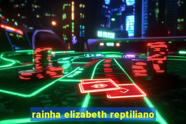 rainha elizabeth reptiliano